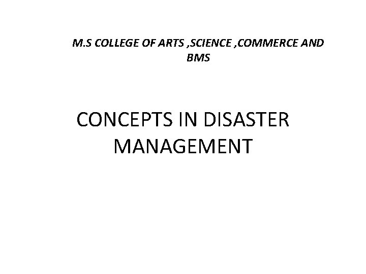 M. S COLLEGE OF ARTS , SCIENCE , COMMERCE AND BMS CONCEPTS IN DISASTER