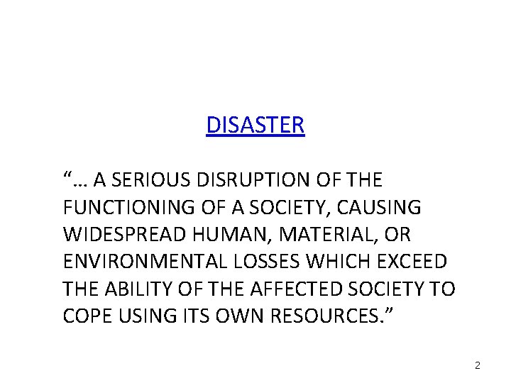 DISASTER “… A SERIOUS DISRUPTION OF THE FUNCTIONING OF A SOCIETY, CAUSING WIDESPREAD HUMAN,