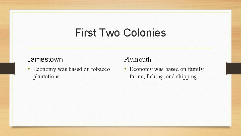 First Two Colonies Jamestown • Economy was based on tobacco plantations Plymouth • Economy