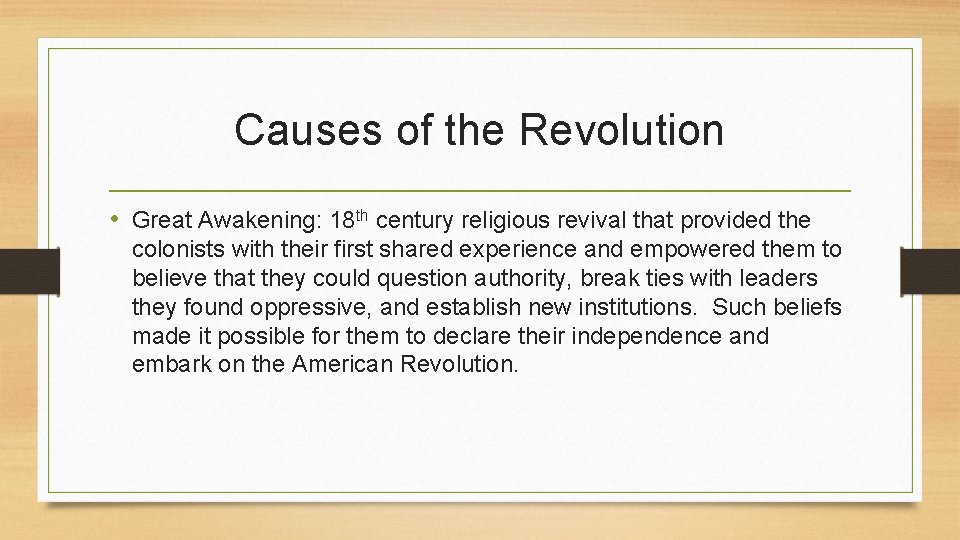 Causes of the Revolution • Great Awakening: 18 th century religious revival that provided