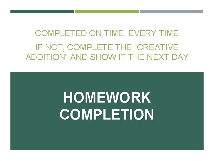 COMPLETED ON TIME, EVERY TIME IF NOT, COMPLETE THE “CREATIVE ADDITION” AND SHOW IT