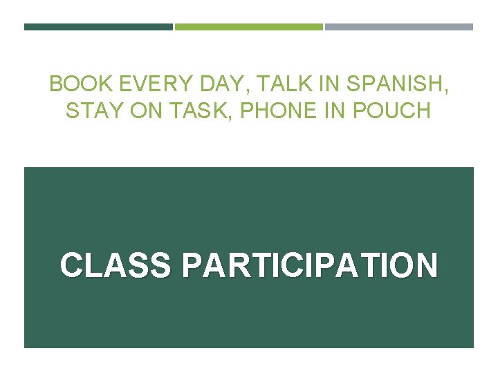 BOOK EVERY DAY, TALK IN SPANISH, STAY ON TASK, PHONE IN POUCH CLASS PARTICIPATION