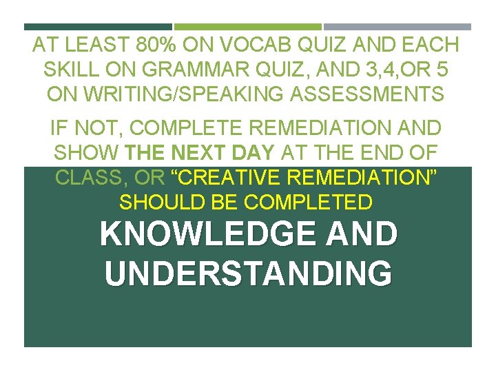 AT LEAST 80% ON VOCAB QUIZ AND EACH SKILL ON GRAMMAR QUIZ, AND 3,