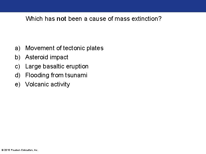 Which has not been a cause of mass extinction? a) b) c) d) e)