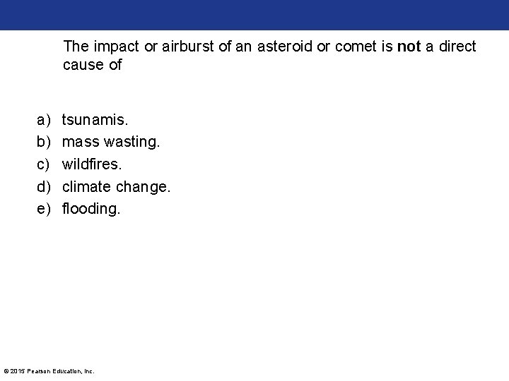 The impact or airburst of an asteroid or comet is not a direct cause