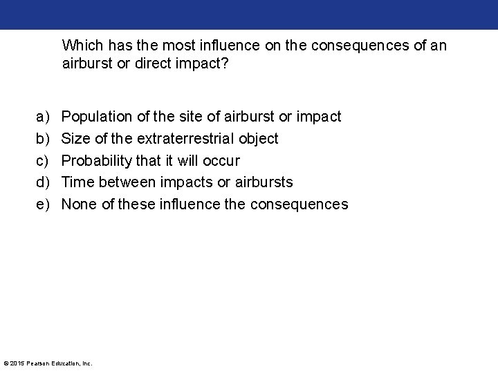 Which has the most influence on the consequences of an airburst or direct impact?