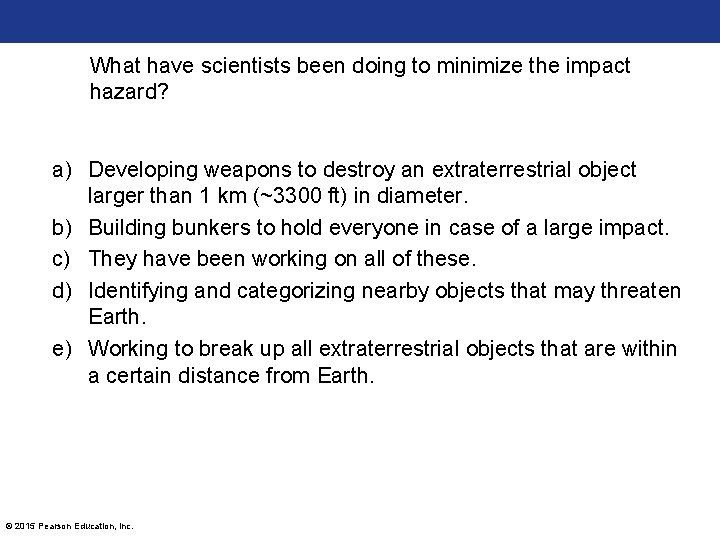 What have scientists been doing to minimize the impact hazard? a) Developing weapons to