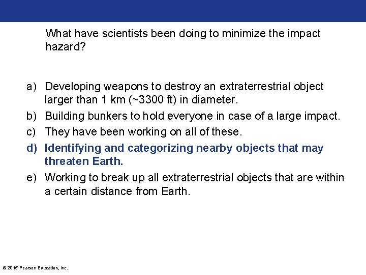 What have scientists been doing to minimize the impact hazard? a) Developing weapons to