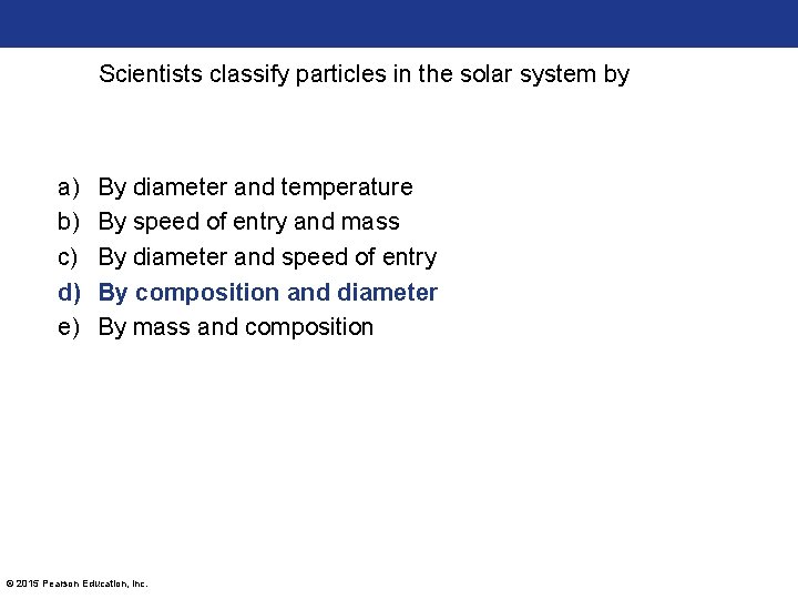 Scientists classify particles in the solar system by a) b) c) d) e) By