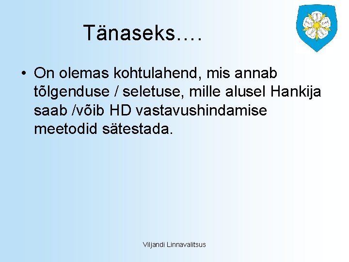 Tänaseks…. • On olemas kohtulahend, mis annab tõlgenduse / seletuse, mille alusel Hankija saab