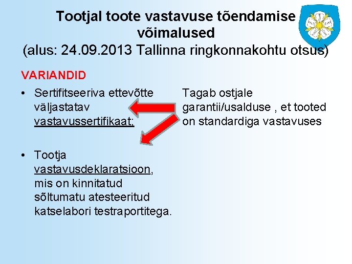 Tootjal toote vastavuse tõendamise võimalused (alus: 24. 09. 2013 Tallinna ringkonnakohtu otsus) VARIANDID •