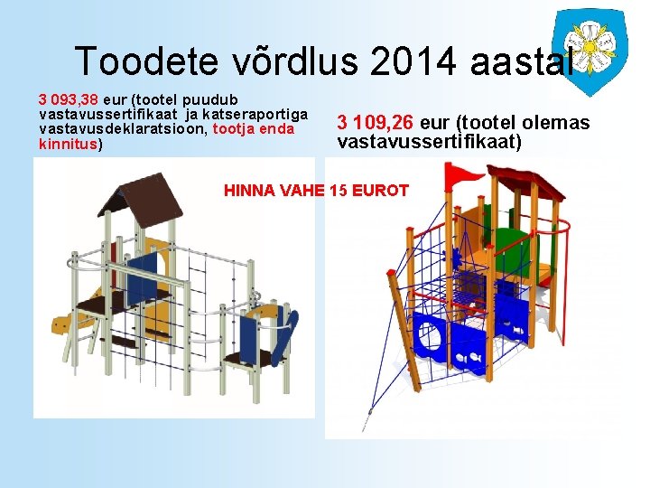 Toodete võrdlus 2014 aastal 3 093, 38 eur (tootel puudub vastavussertifikaat ja katseraportiga vastavusdeklaratsioon,