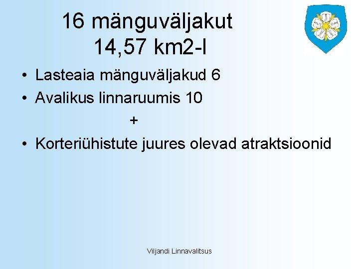 16 mänguväljakut 14, 57 km 2 -l • Lasteaia mänguväljakud 6 • Avalikus linnaruumis