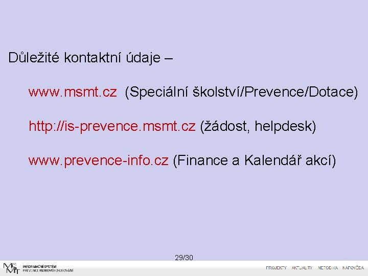 Důležité kontaktní údaje – www. msmt. cz (Speciální školství/Prevence/Dotace) http: //is-prevence. msmt. cz (žádost,