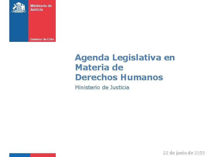 Agenda Legislativa en Materia de Derechos Humanos Ministerio de Justicia 22 de junio de