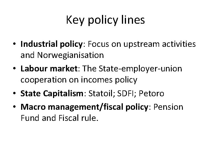 Key policy lines • Industrial policy: Focus on upstream activities and Norwegianisation • Labour