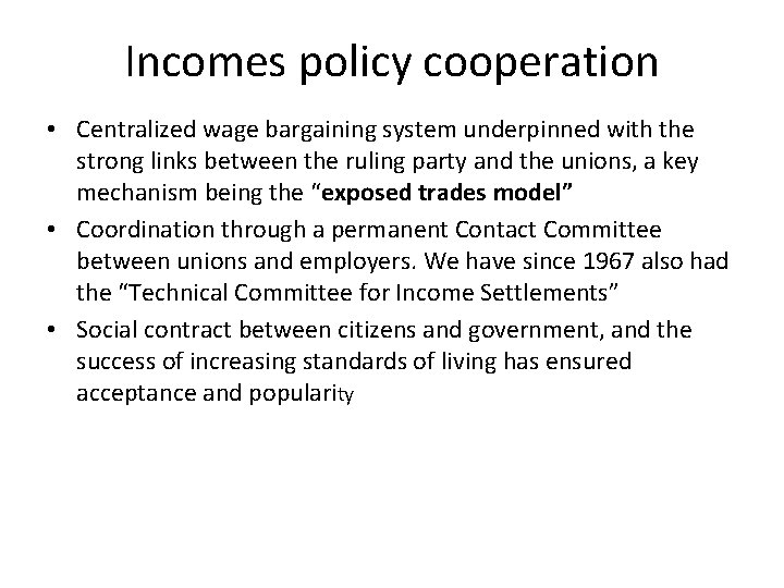 Incomes policy cooperation • Centralized wage bargaining system underpinned with the strong links between