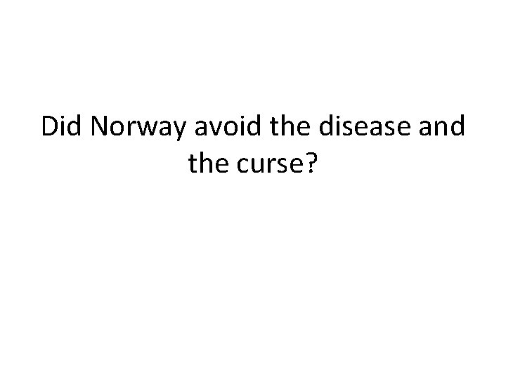 Did Norway avoid the disease and the curse? 