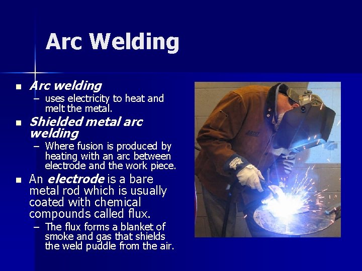 Arc Welding n Arc welding n Shielded metal arc welding – uses electricity to