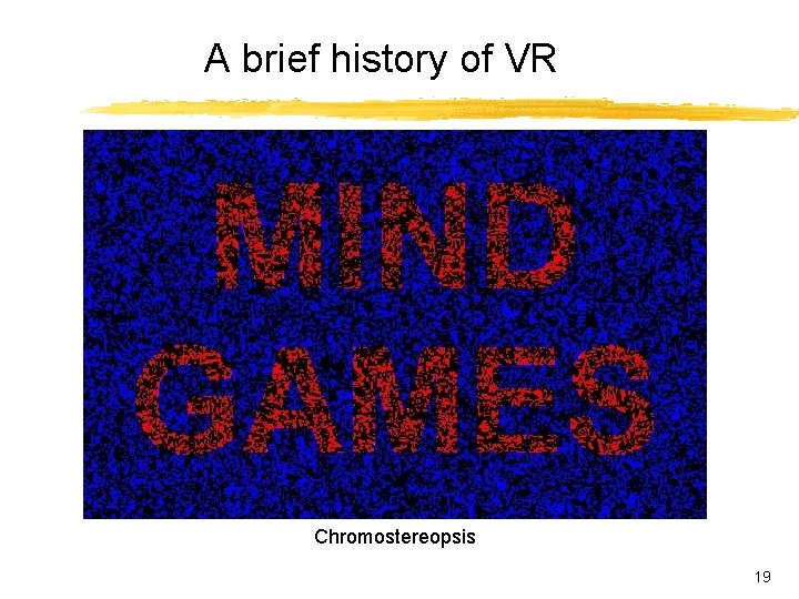 A brief history of VR Chromostereopsis 19 A brief history of VR Chromostereopsis 19