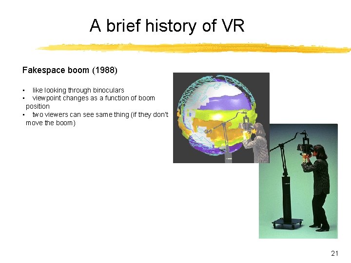 A brief history of VR Fakespace boom (1988) • • like looking through binoculars A brief history of VR Fakespace boom (1988) • • like looking through binoculars