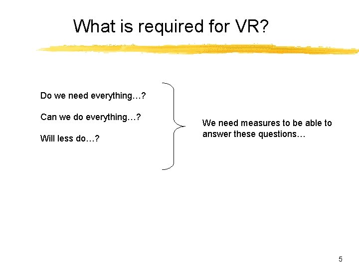 What is required for VR? Do we need everything…? Can we do everything…? Will What is required for VR? Do we need everything…? Can we do everything…? Will