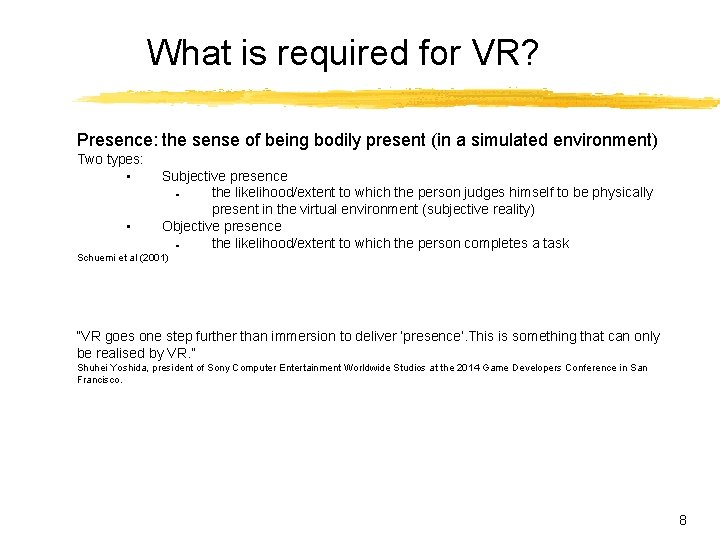 What is required for VR? Presence: the sense of being bodily present (in a What is required for VR? Presence: the sense of being bodily present (in a