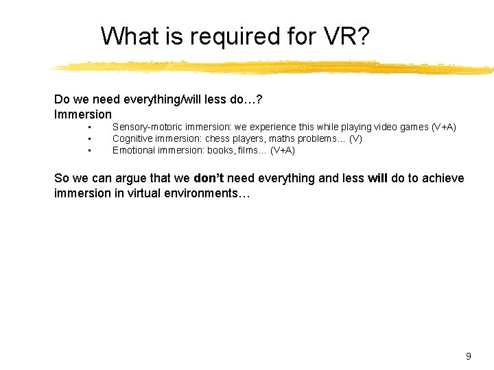 What is required for VR? Do we need everything/will less do…? Immersion • • What is required for VR? Do we need everything/will less do…? Immersion • •