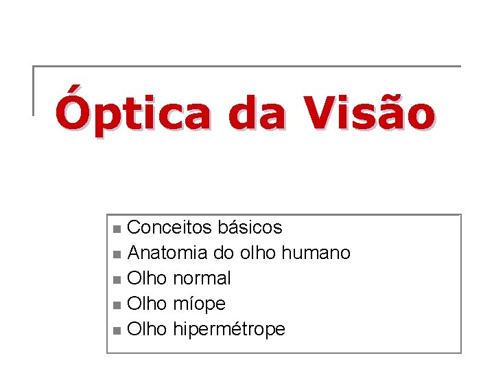 Óptica da Visão Conceitos básicos n Anatomia do olho humano n Olho normal n