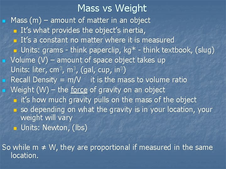 Mass vs Weight n n Mass (m) – amount of matter in an object