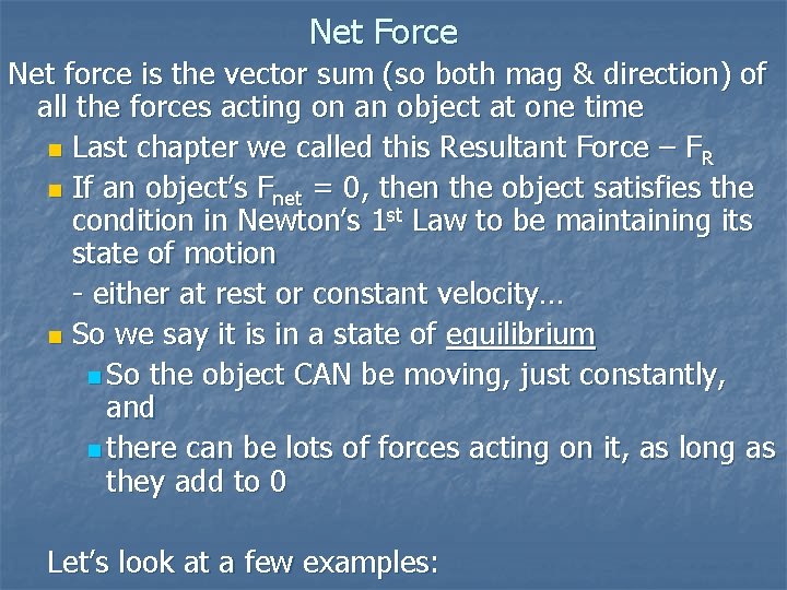 Net Force Net force is the vector sum (so both mag & direction) of