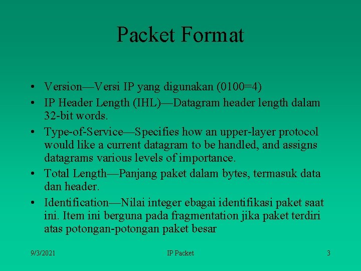 Packet Format • Version—Versi IP yang digunakan (0100=4) • IP Header Length (IHL)—Datagram header