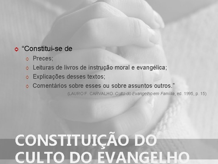 ѻ “Constitui-se de Preces; ѻ Leituras de livros de instrução moral e evangélica; ѻ