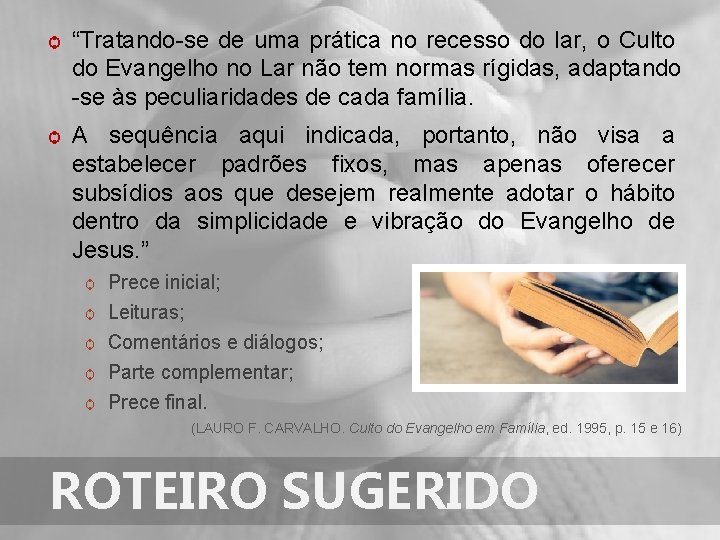 ѻ “Tratando-se de uma prática no recesso do lar, o Culto do Evangelho no