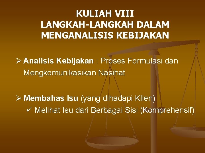 KULIAH VIII LANGKAH-LANGKAH DALAM MENGANALISIS KEBIJAKAN Ø Analisis Kebijakan : Proses Formulasi dan Mengkomunikasikan