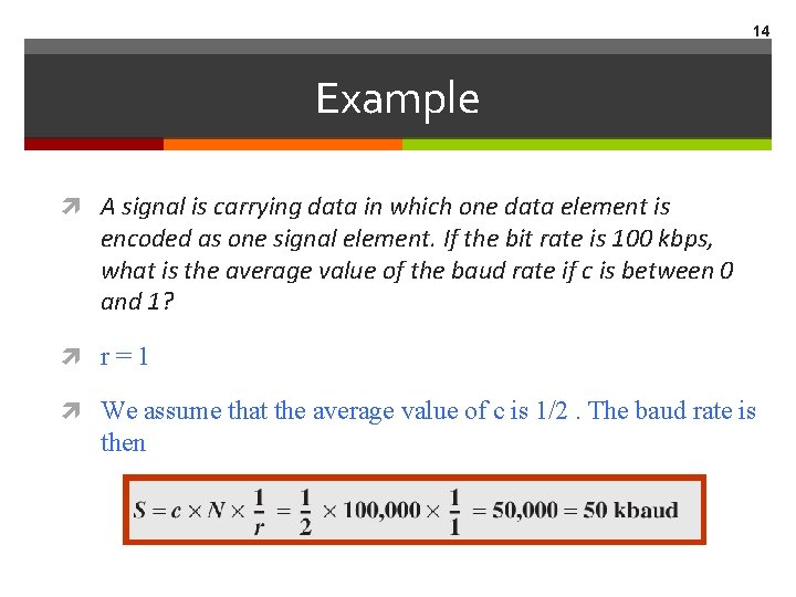 14 Example A signal is carrying data in which one data element is encoded