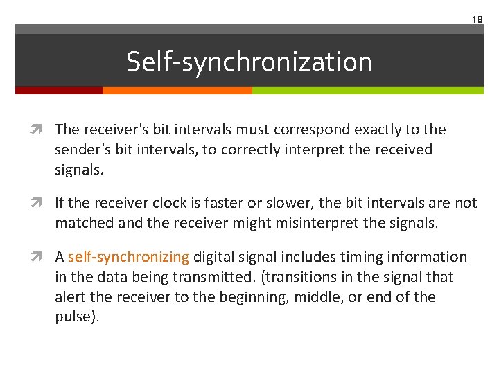 18 Self-synchronization The receiver's bit intervals must correspond exactly to the sender's bit intervals,