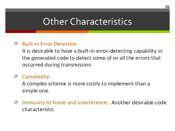 20 Other Characteristics Built-in Error Detection It is desirable to have a built-in error-detecting