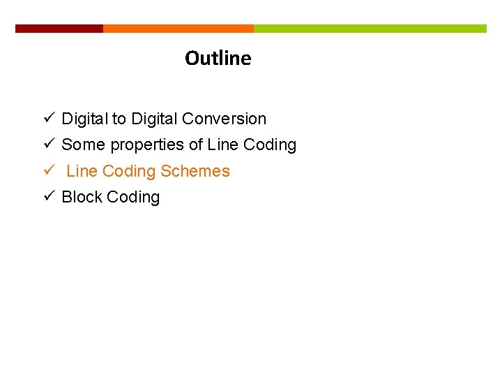 21 Outline ü Digital to Digital Conversion ü Some properties of Line Coding ü