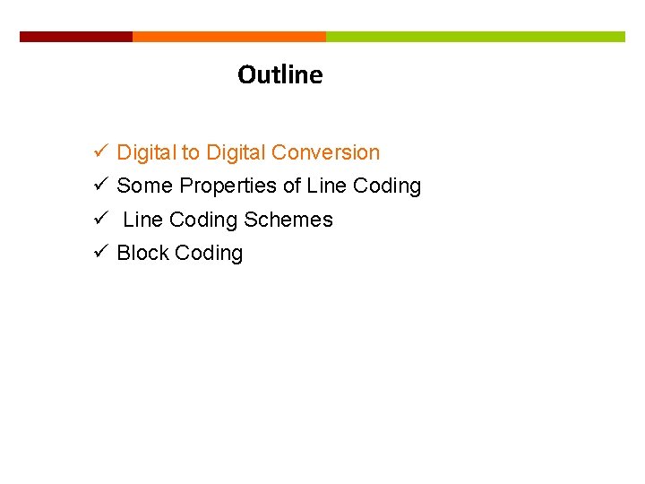 3 Outline ü Digital to Digital Conversion ü Some Properties of Line Coding ü