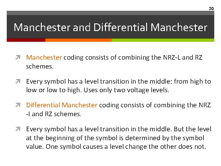 30 Manchester and Differential Manchester coding consists of combining the NRZ-L and RZ schemes.