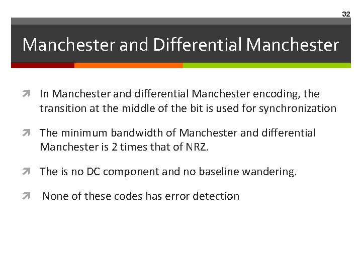 32 Manchester and Differential Manchester In Manchester and differential Manchester encoding, the transition at