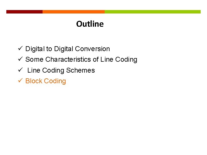 36 Outline ü Digital to Digital Conversion ü Some Characteristics of Line Coding ü