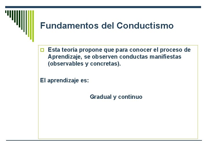 Fundamentos del Conductismo o Esta teoría propone que para conocer el proceso de Aprendizaje,