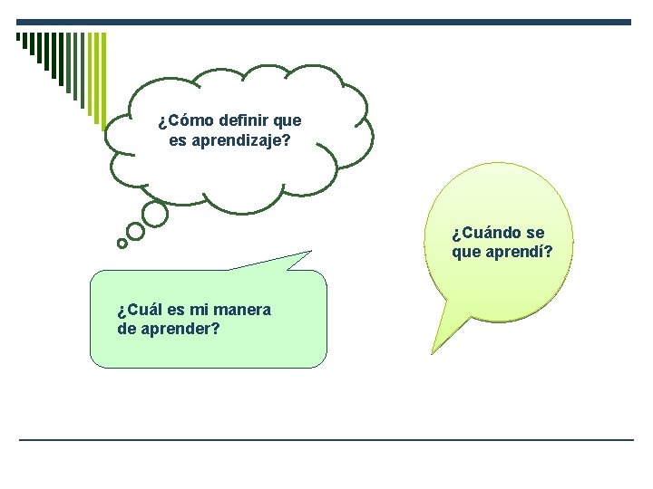 ¿Cómo definir que es aprendizaje? ¿Cuándo se que aprendí? ¿Cuál es mi manera de