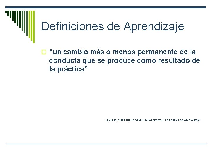 Definiciones de Aprendizaje o “un cambio más o menos permanente de la conducta que