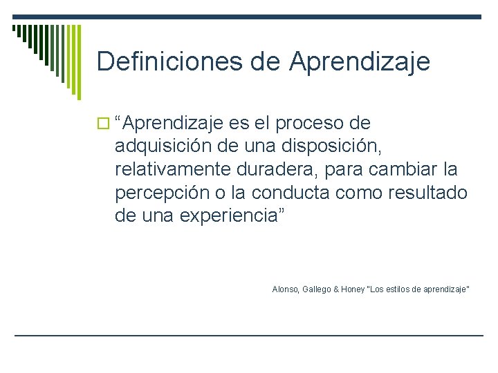 Definiciones de Aprendizaje o “Aprendizaje es el proceso de adquisición de una disposición, relativamente