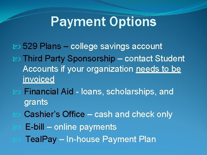 Payment Options 529 Plans – college savings account Third Party Sponsorship – contact Student