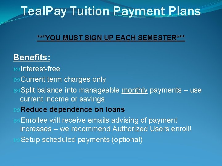 Teal. Pay Tuition Payment Plans ***YOU MUST SIGN UP EACH SEMESTER*** Benefits: Interest-free Current