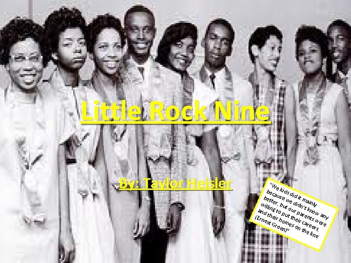 Little Rock Nine By: Taylor Heisler "W e bec kids d aus id i